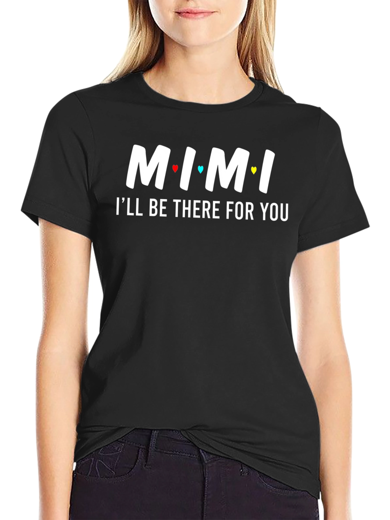 MIMI Ill Be There For You T-Shirt