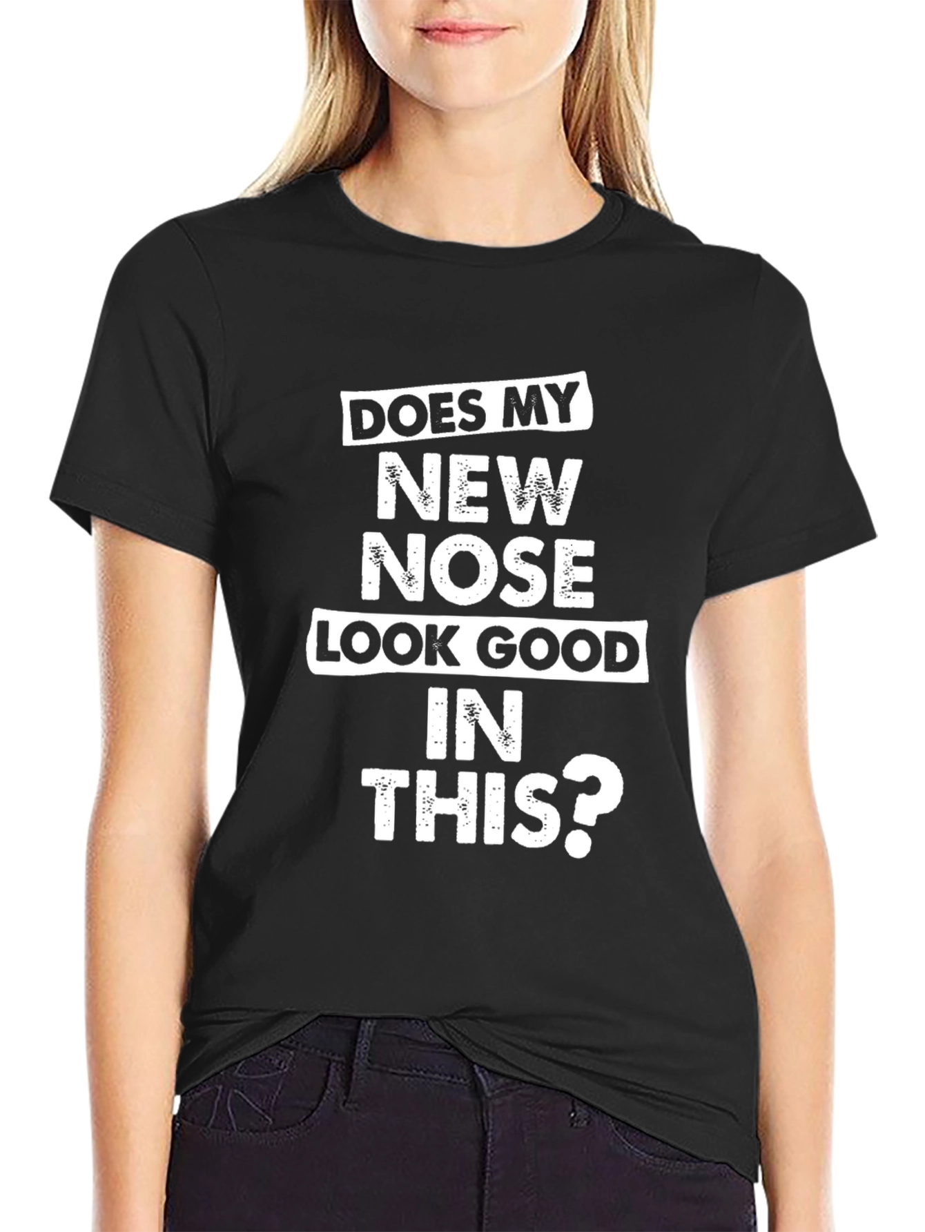 Funny New Nose T-Shirt - Does My New Nose Look Good In This?
