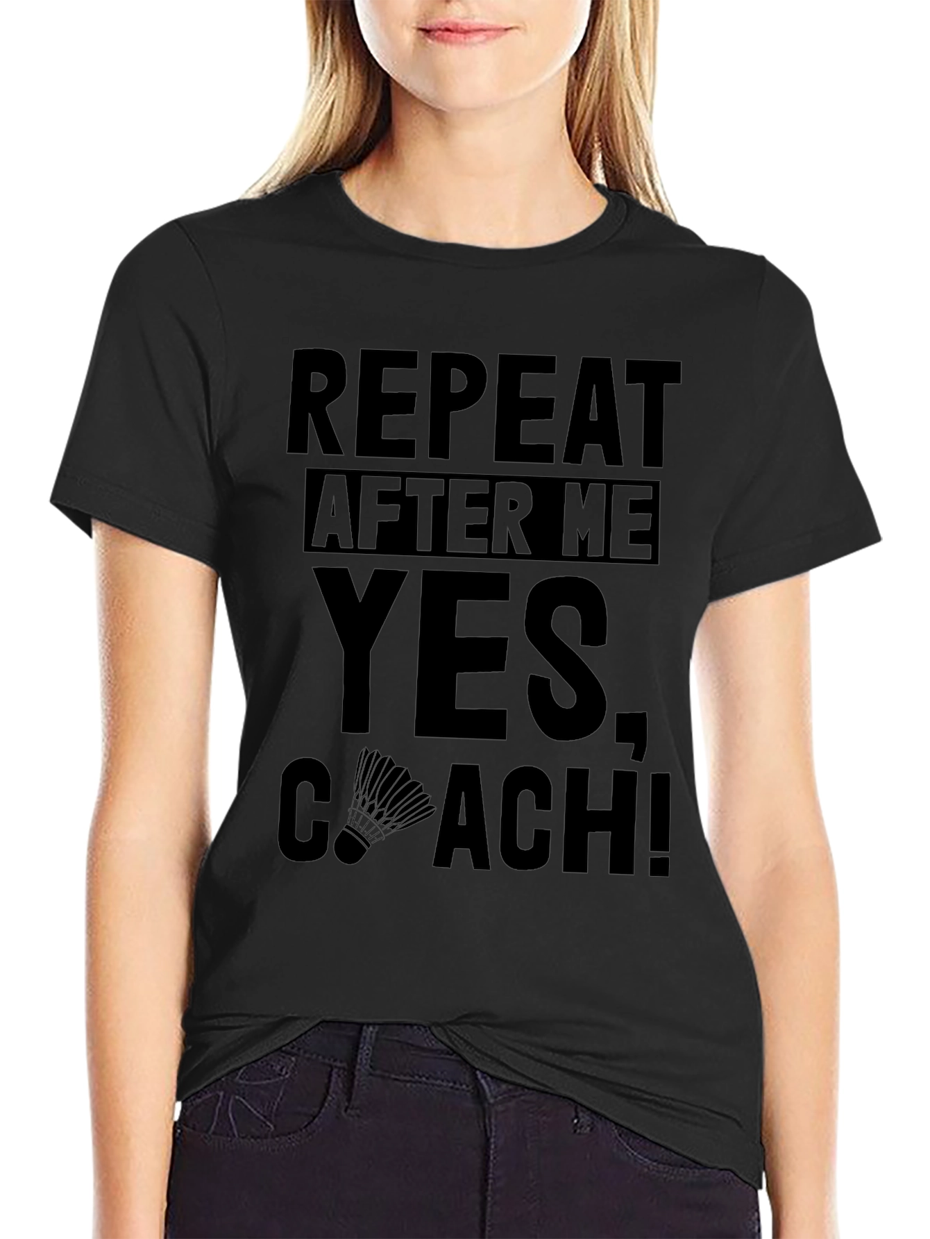 Funny Badminton Coach T-Shirt - Repeat After Me