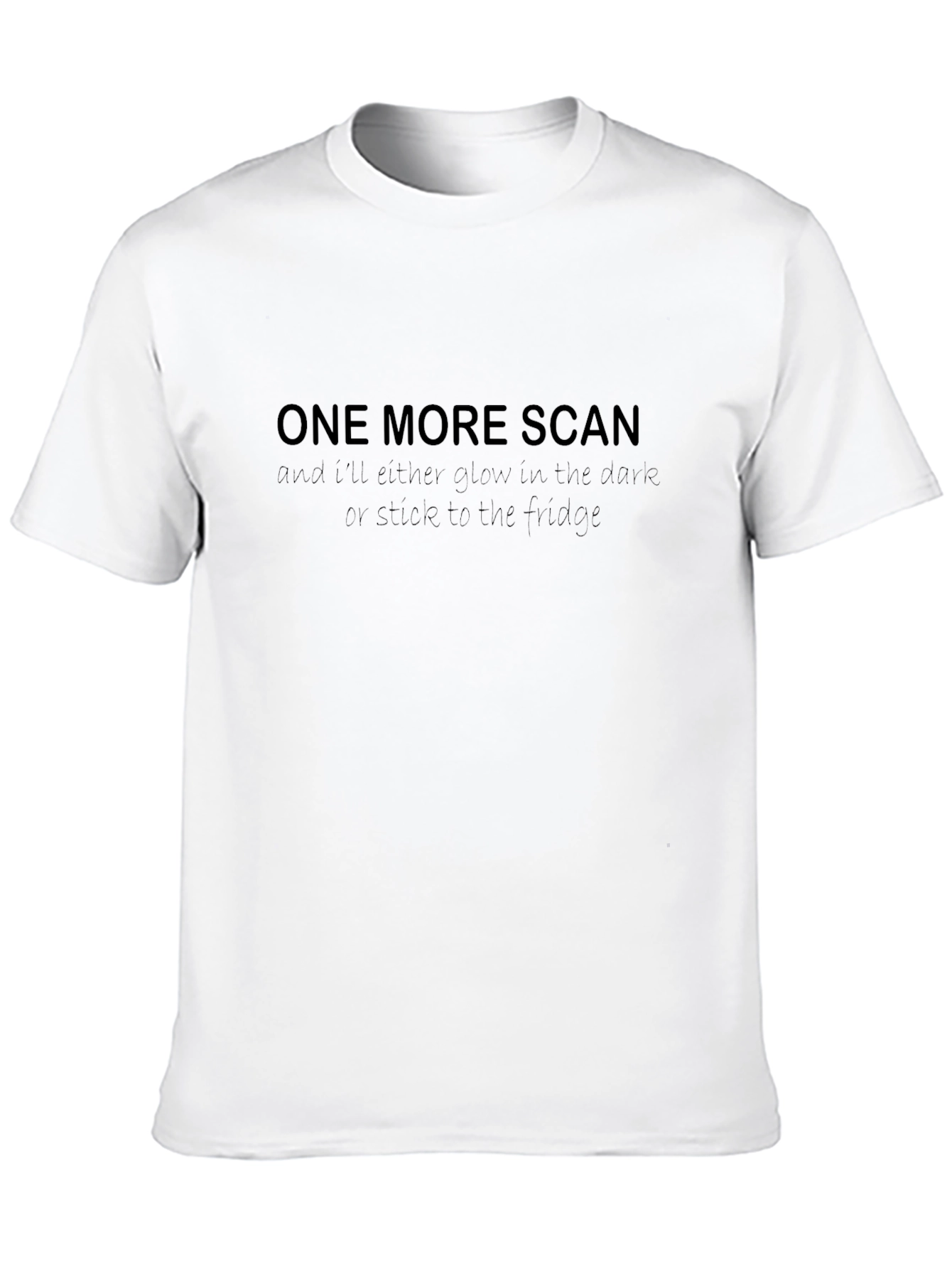 One More Scan Funny T-Shirt