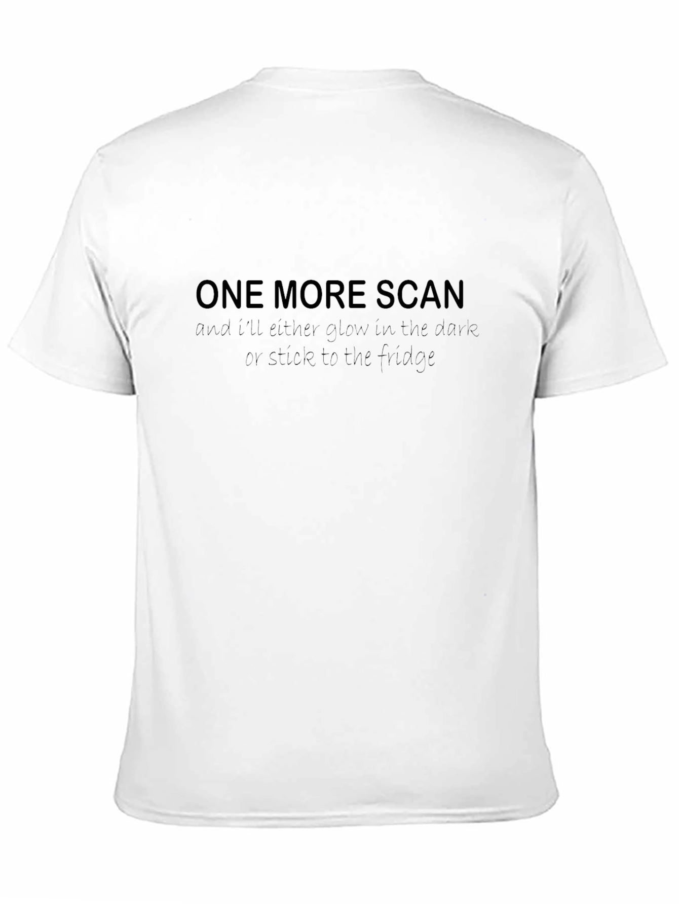 One More Scan Funny T-Shirt