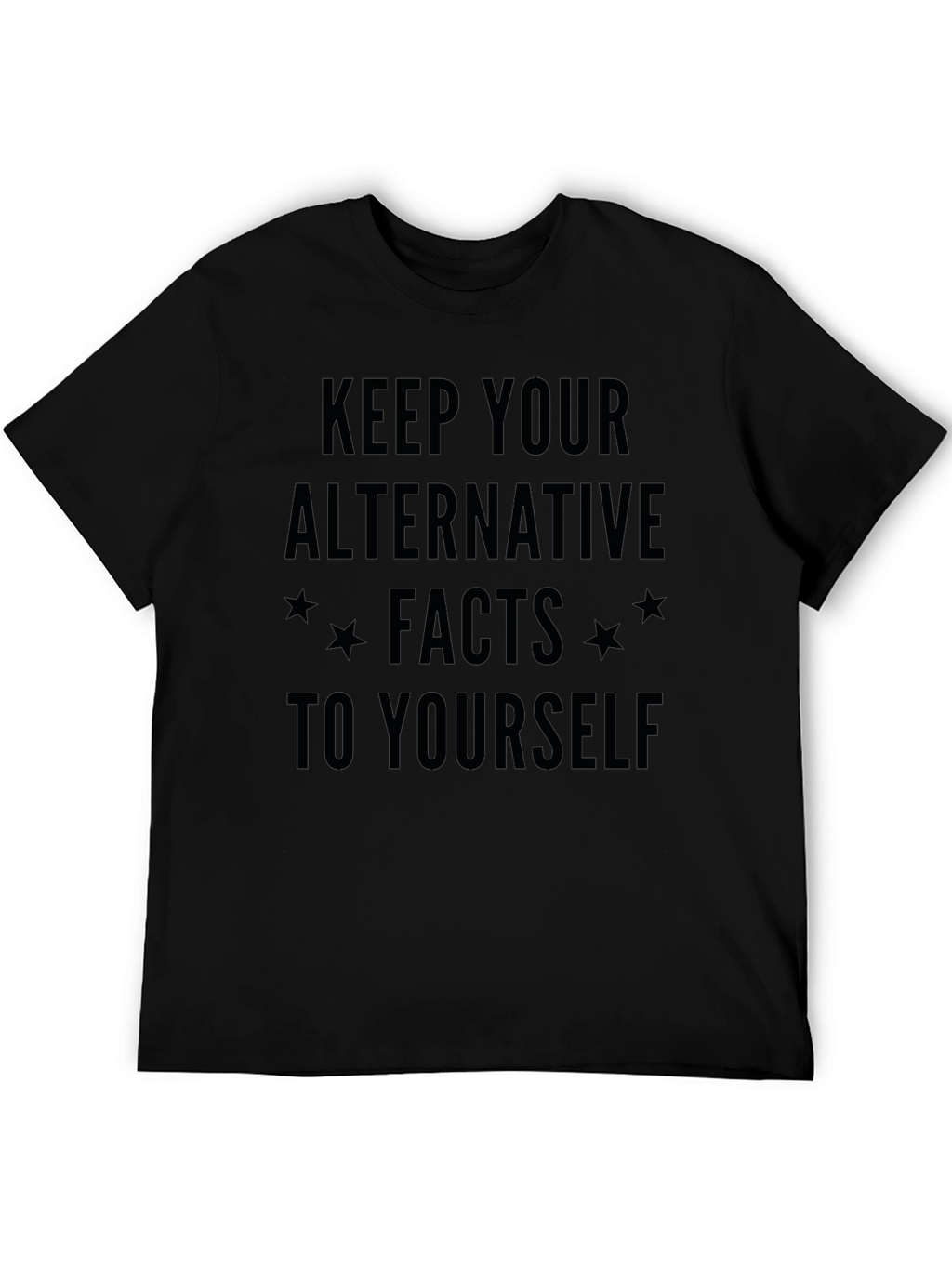 Keep Your Alternative Facts to Yourself T-Shirt