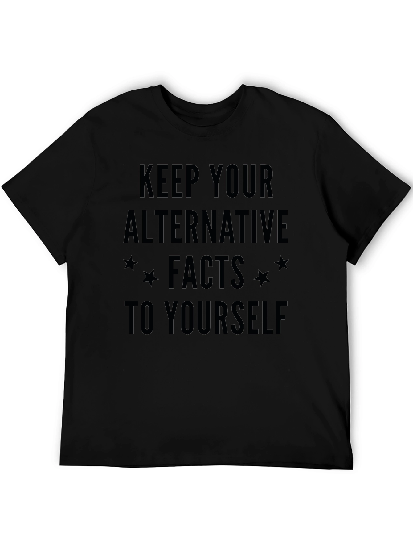 Keep Your Alternative Facts to Yourself T-Shirt