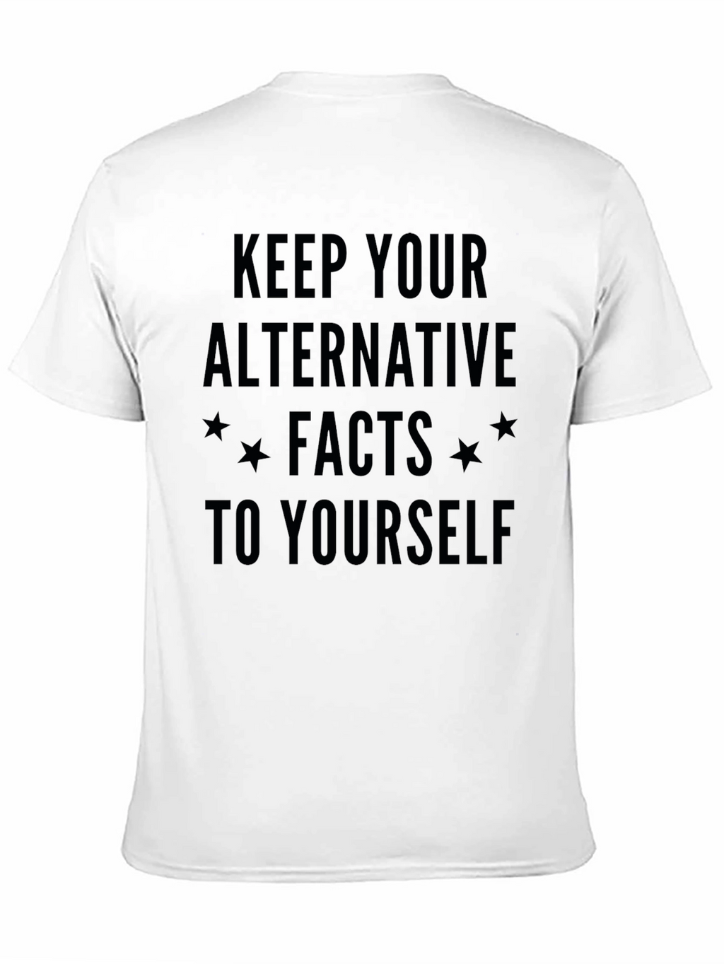 Keep Your Alternative Facts to Yourself T-Shirt