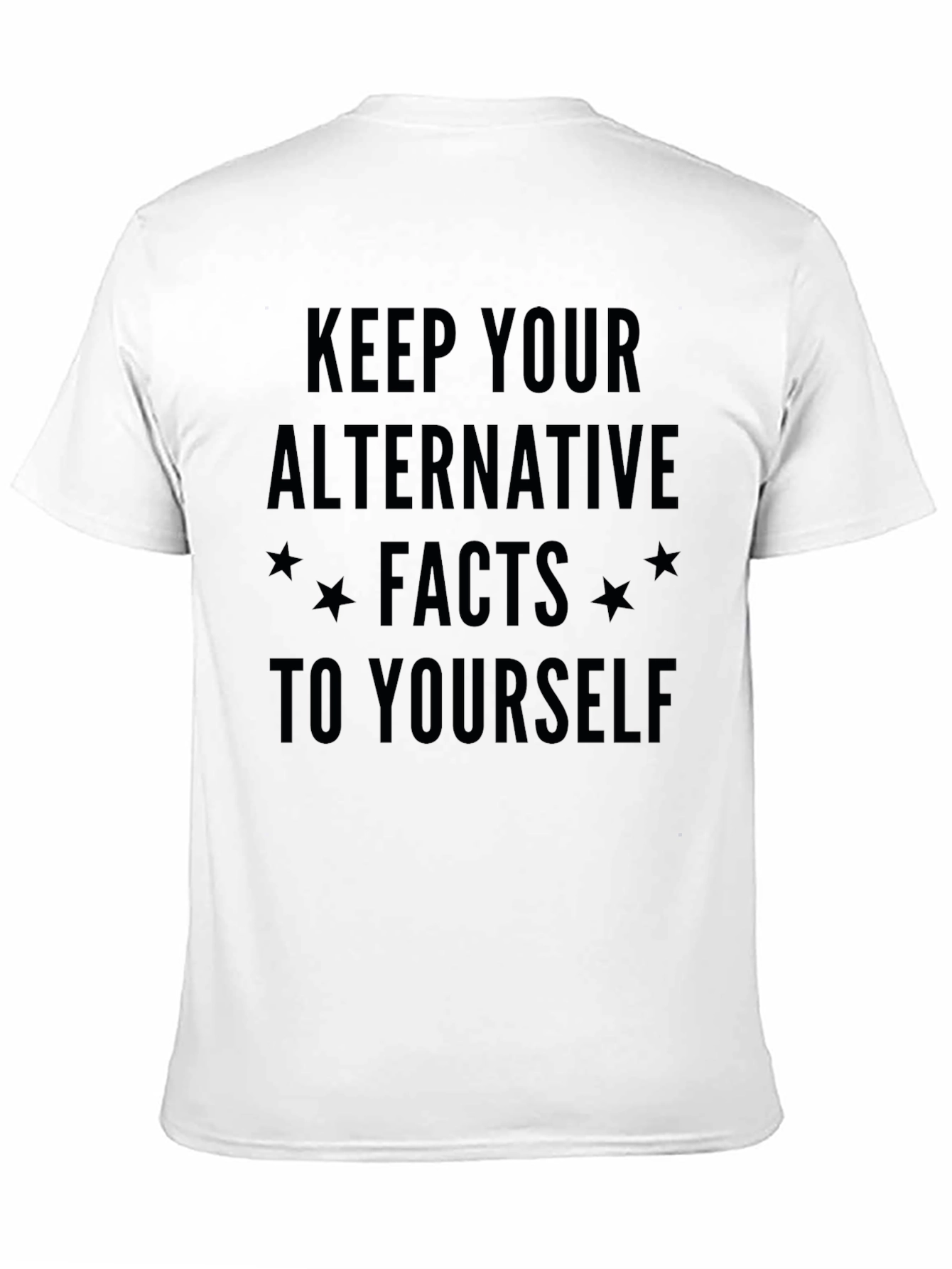 Keep Your Alternative Facts to Yourself T-Shirt