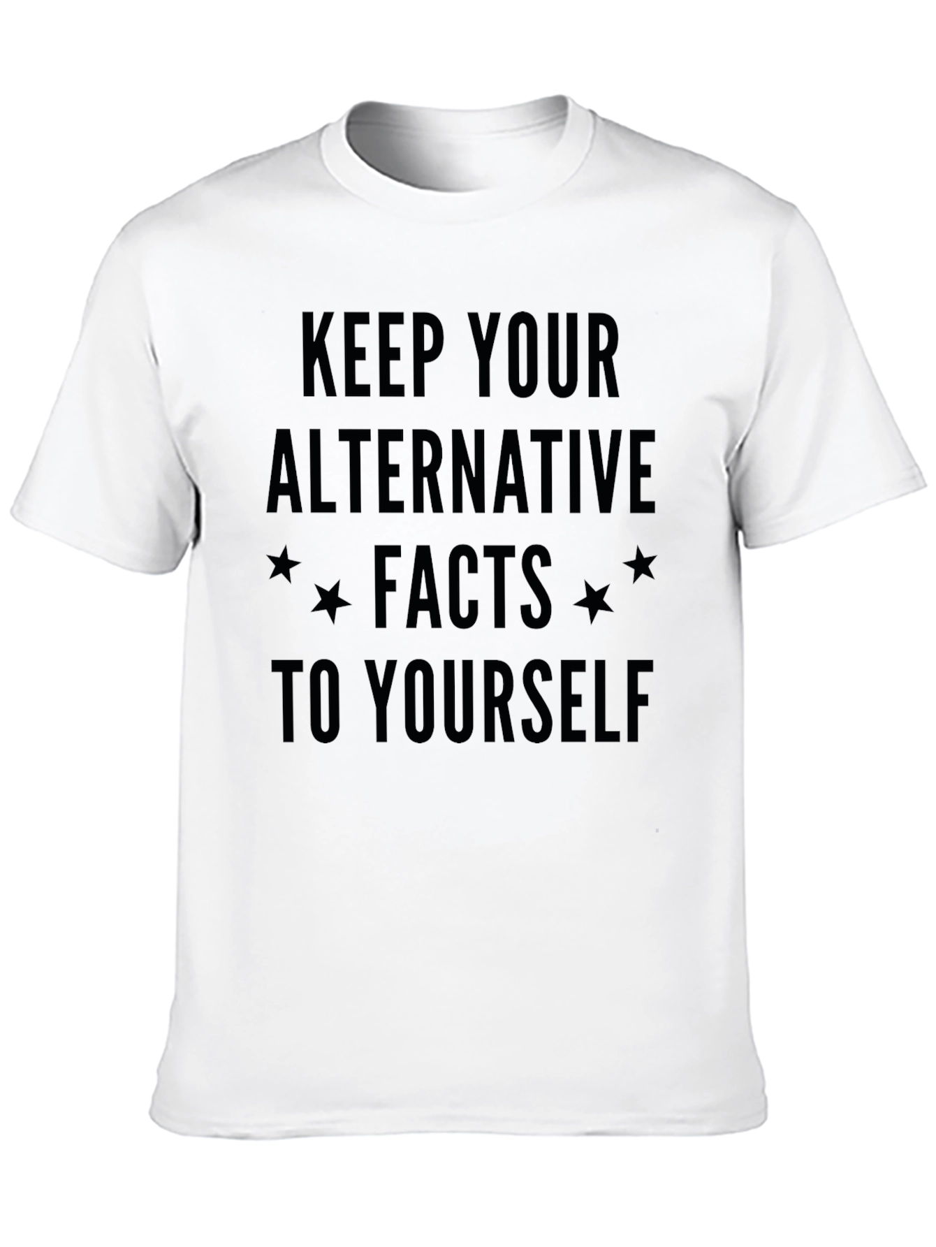 Keep Your Alternative Facts to Yourself T-Shirt