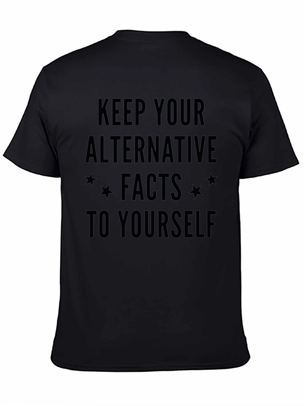 Keep Your Alternative Facts to Yourself T-Shirt