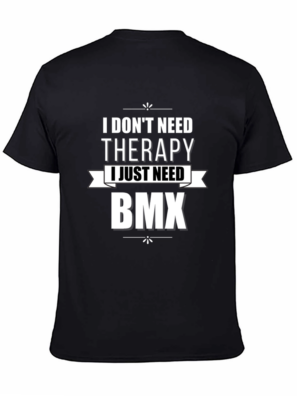 I Dont Need Therapy BMX Graphic T-Shirt