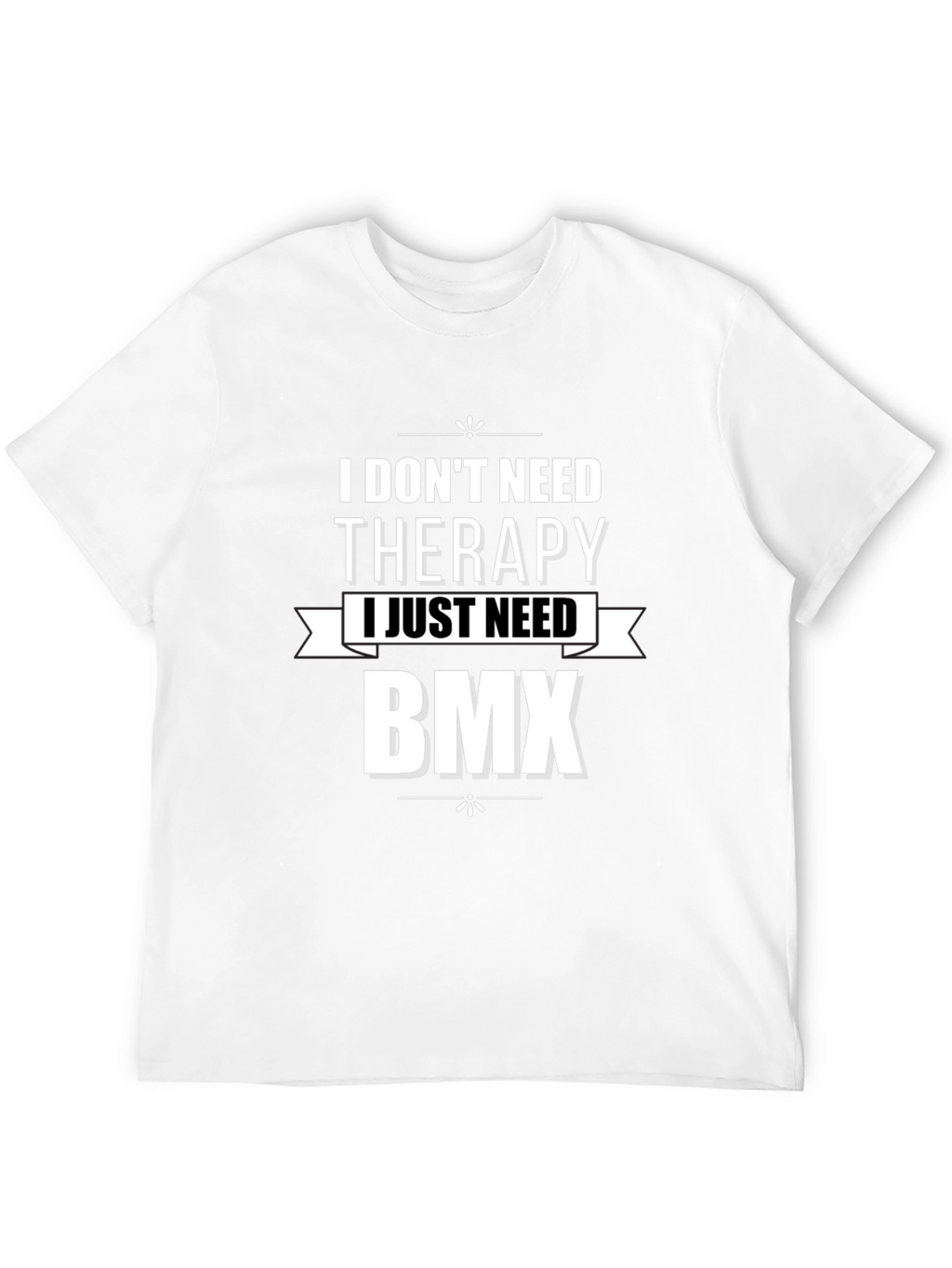 I Dont Need Therapy BMX Graphic T-Shirt