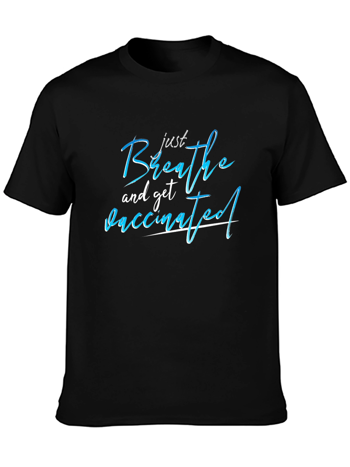 Just Breathe and Get Vaccinated T-Shirt