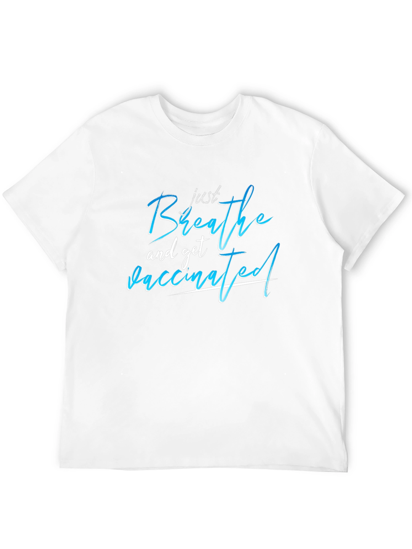 Just Breathe and Get Vaccinated T-Shirt