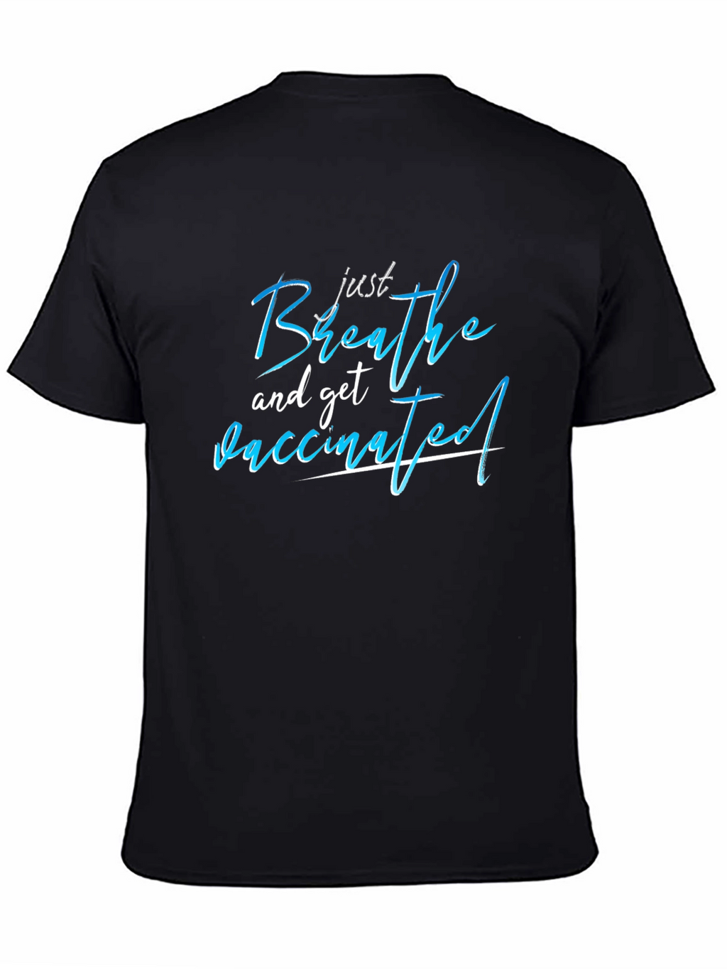 Just Breathe and Get Vaccinated T-Shirt