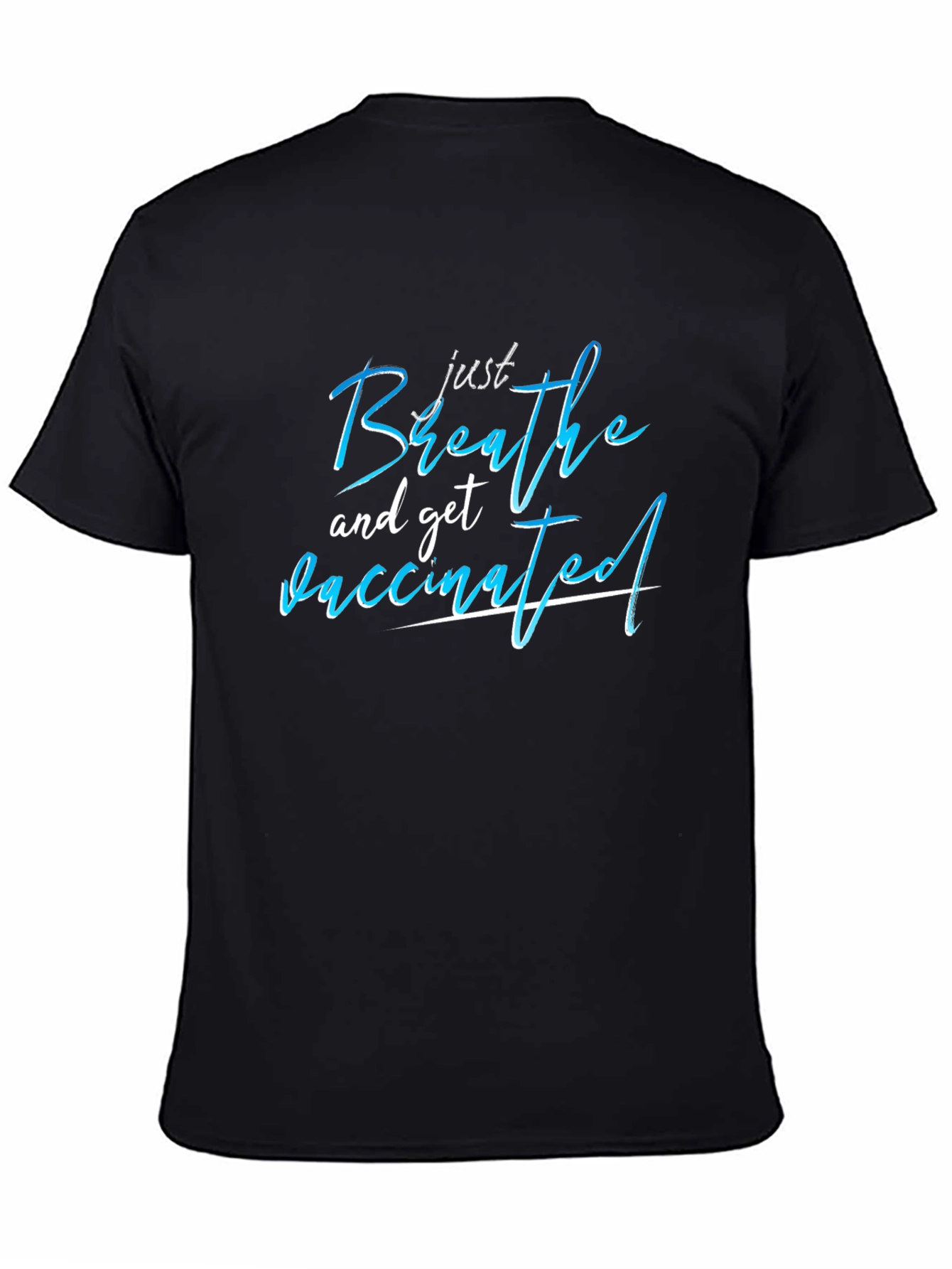 Just Breathe and Get Vaccinated T-Shirt