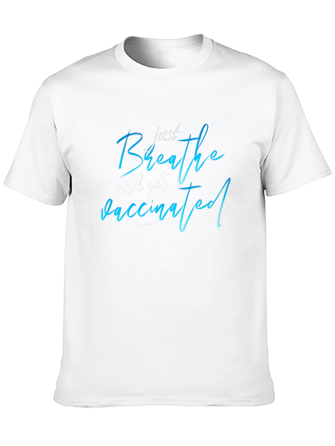 Just Breathe and Get Vaccinated T-Shirt