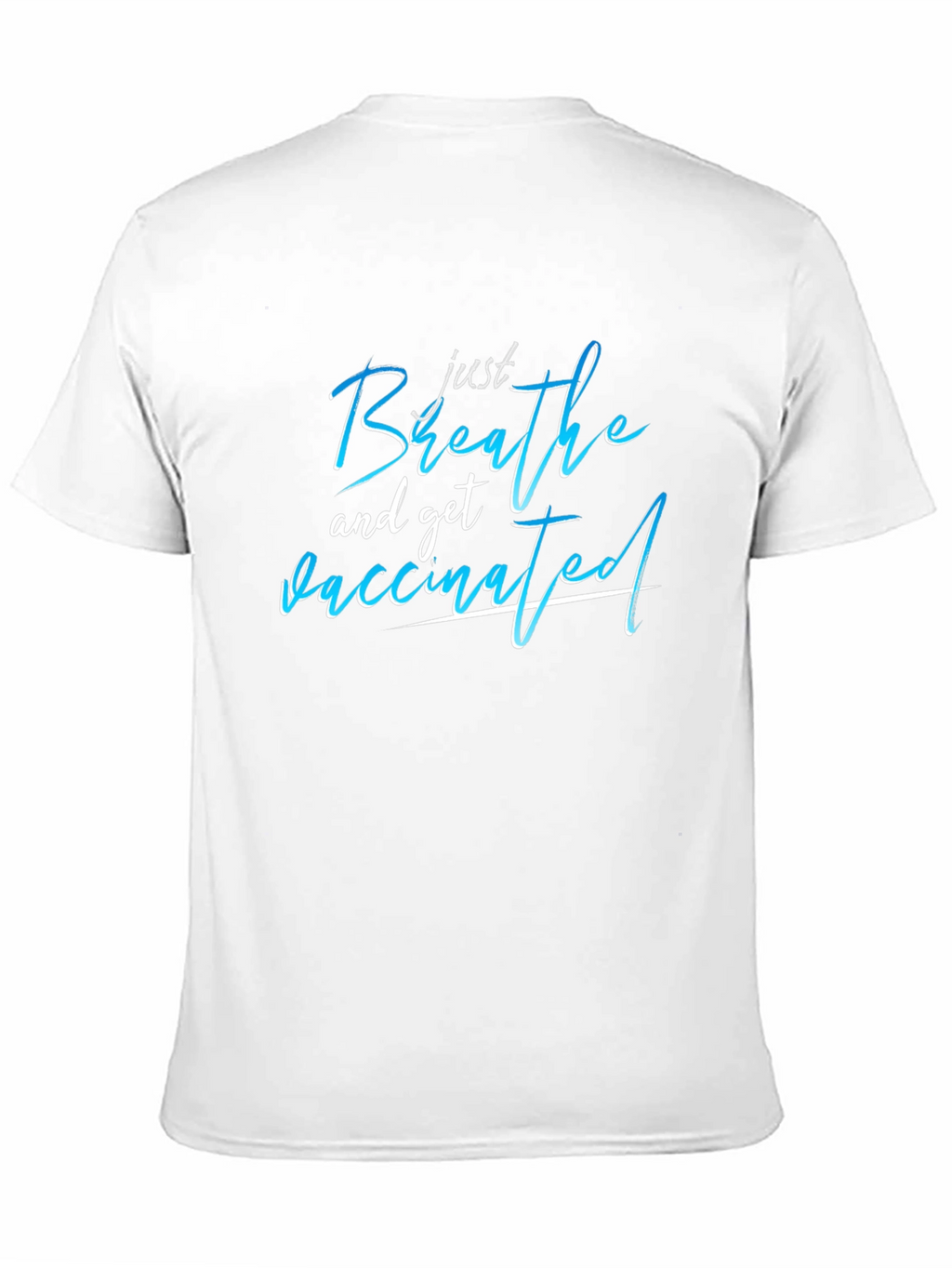 Just Breathe and Get Vaccinated T-Shirt