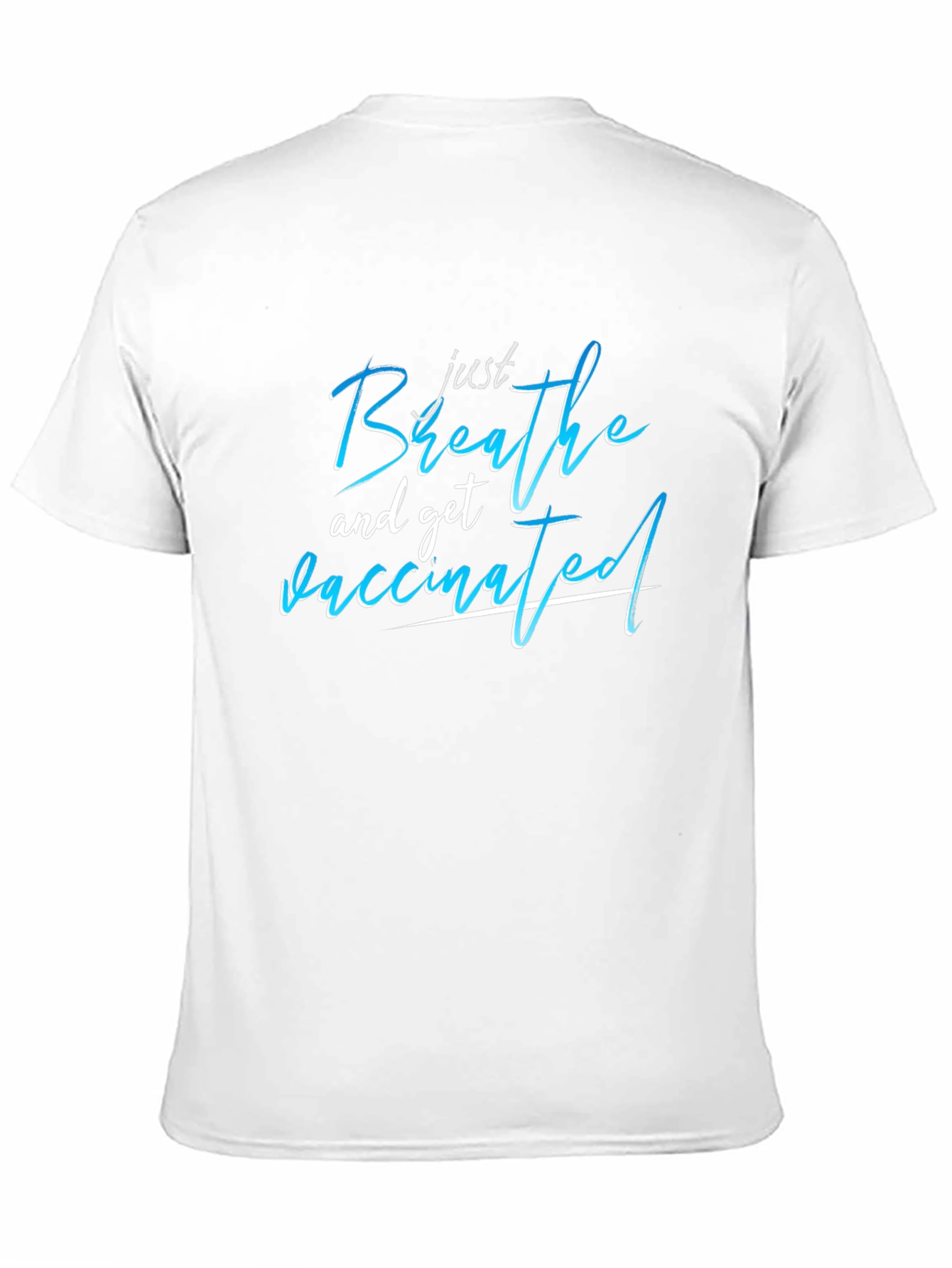 Just Breathe and Get Vaccinated T-Shirt