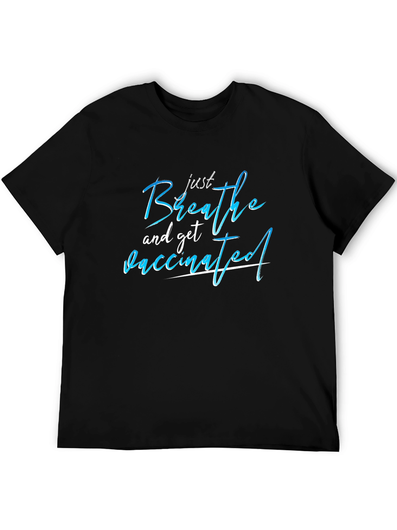 Just Breathe and Get Vaccinated T-Shirt