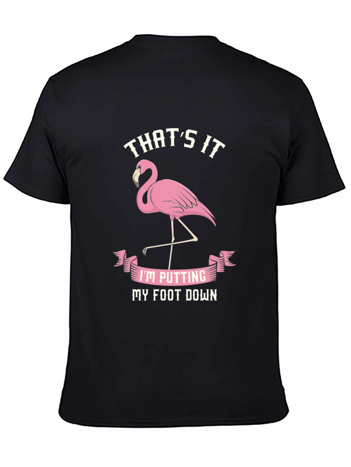Funny Flamingo T-Shirt - Thats It My Foot Down