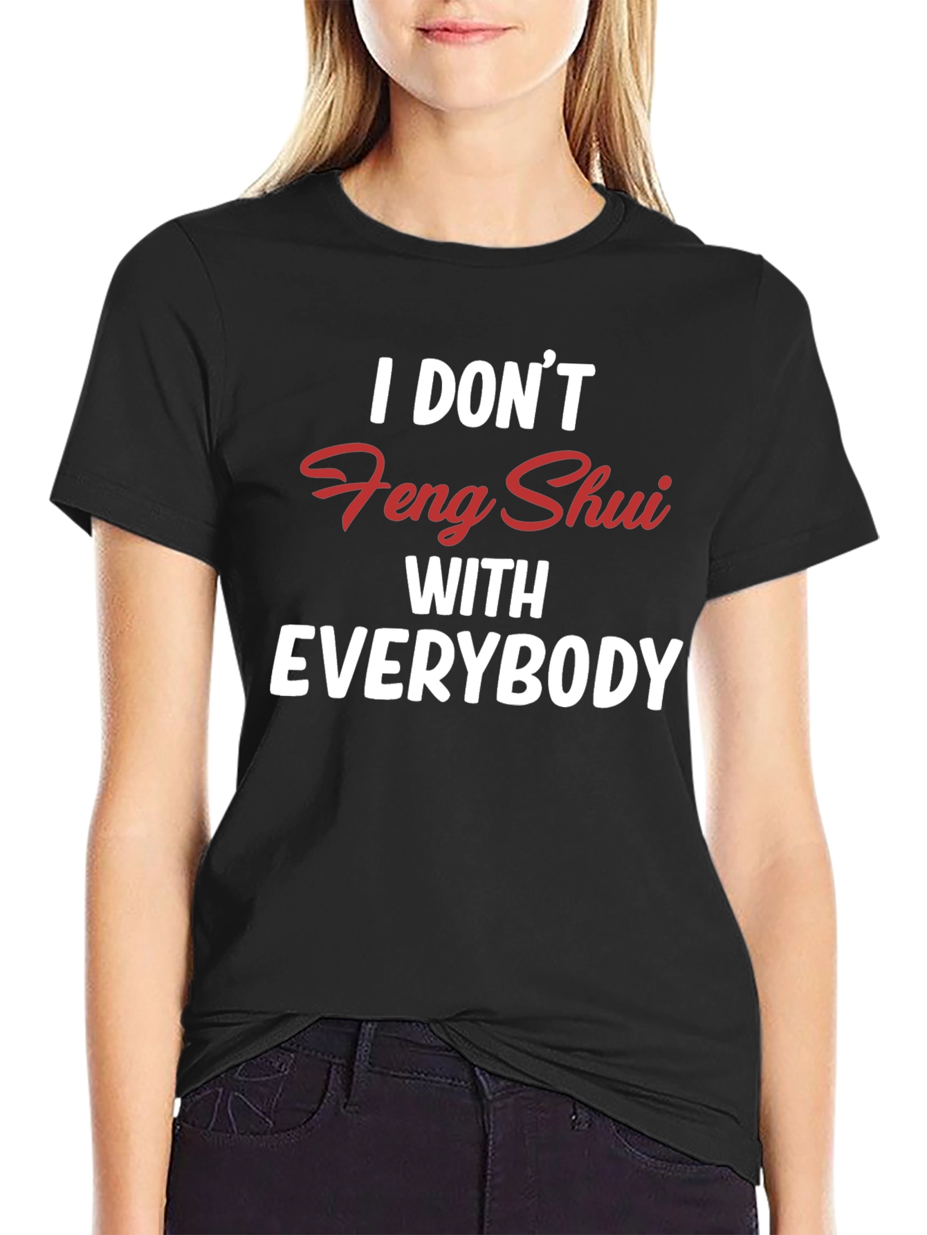 I Dont Feng Shui With Everybody Black T-Shirt