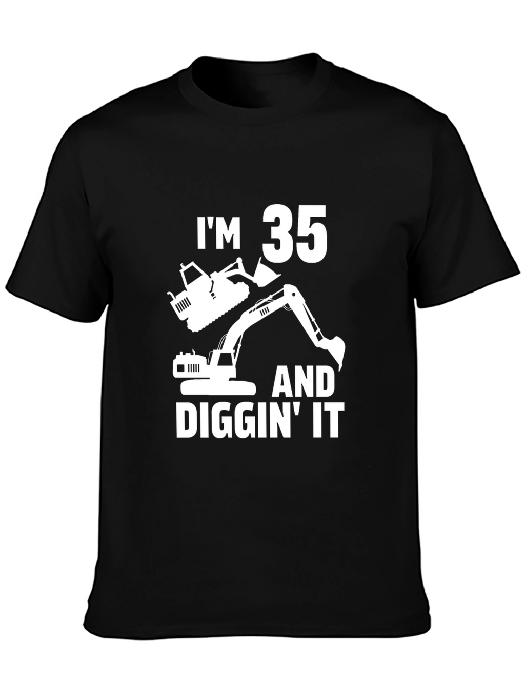 Im 35 and Diggin It T-Shirt