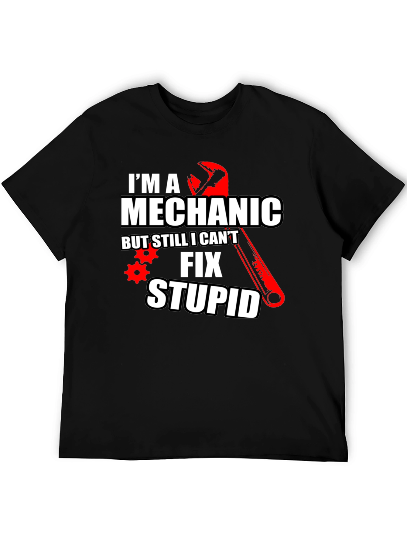 Mechanic Humor T-Shirt: Im a Mechanic But Still Cant Fix Stupid
