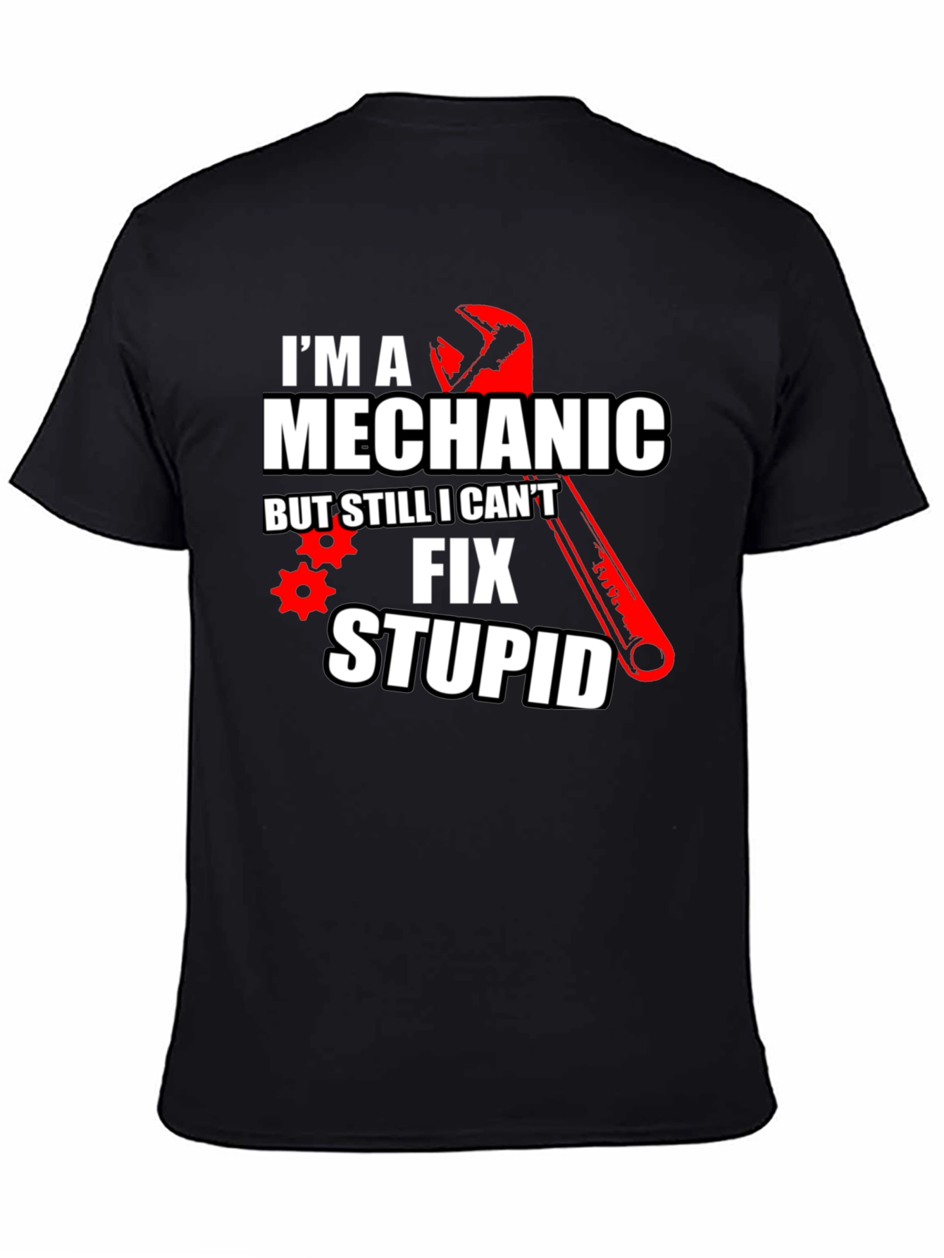 Mechanic Humor T-Shirt: Im a Mechanic But Still Cant Fix Stupid