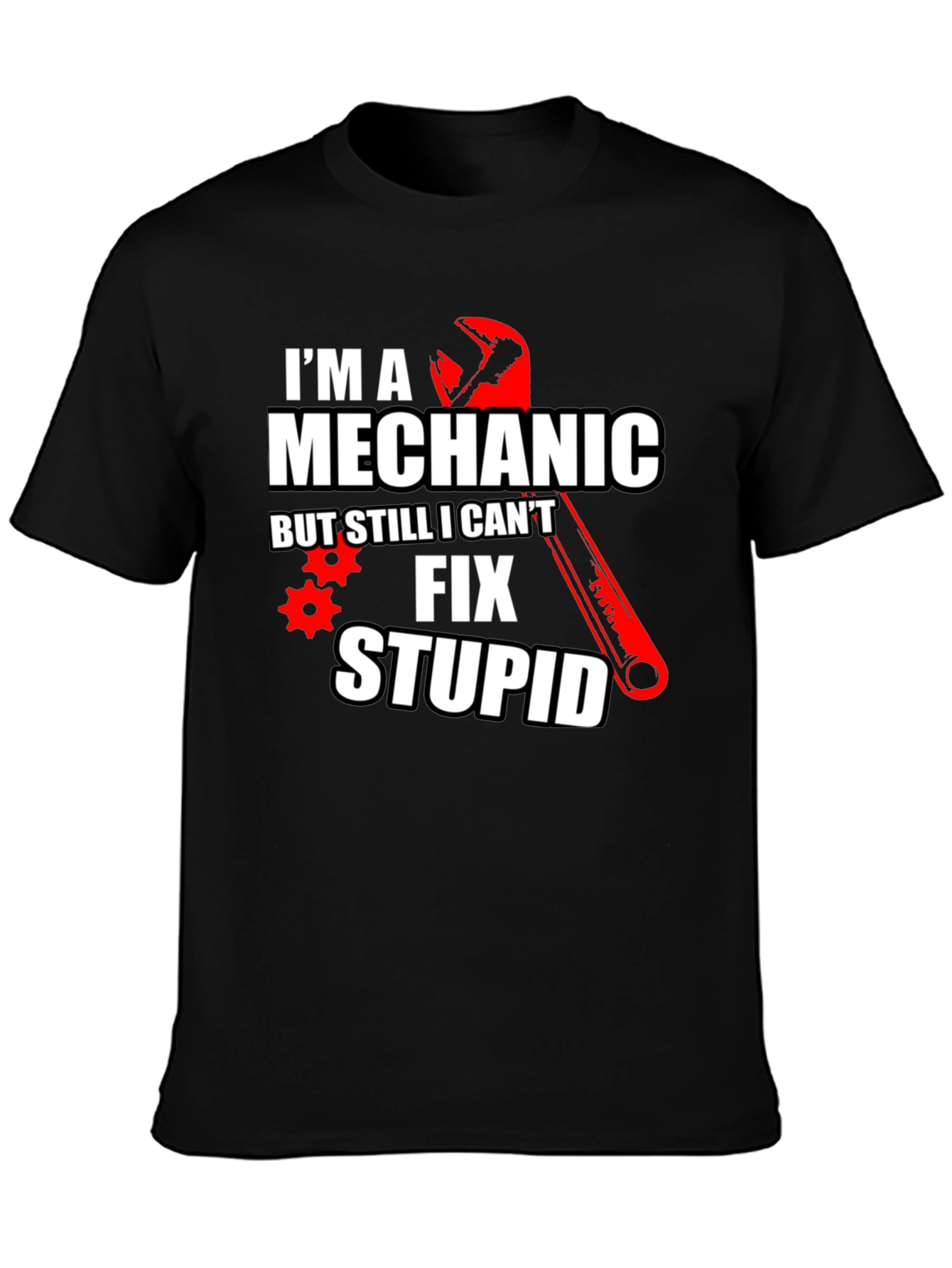 Mechanic Humor T-Shirt: Im a Mechanic But Still Cant Fix Stupid