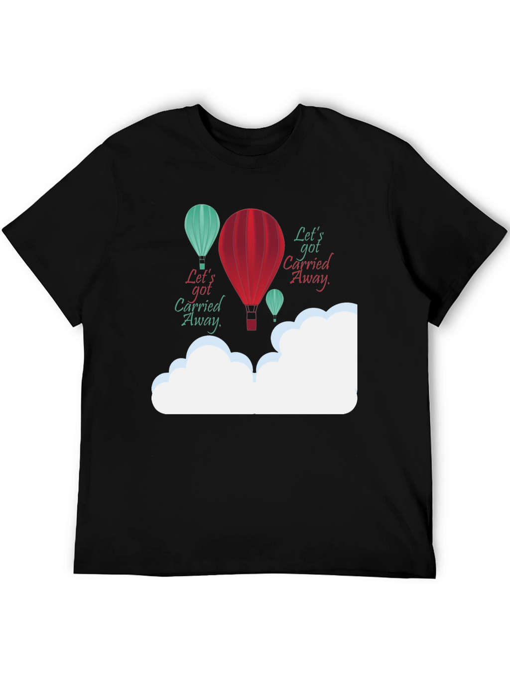 Lets Get Carried Away Graphic T-Shirt