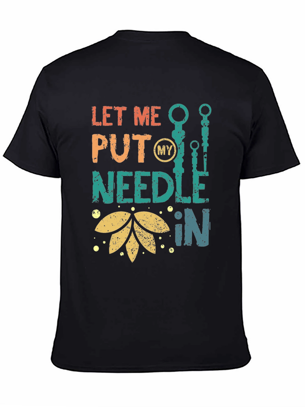 Let Me Put My Needle In T-Shirt