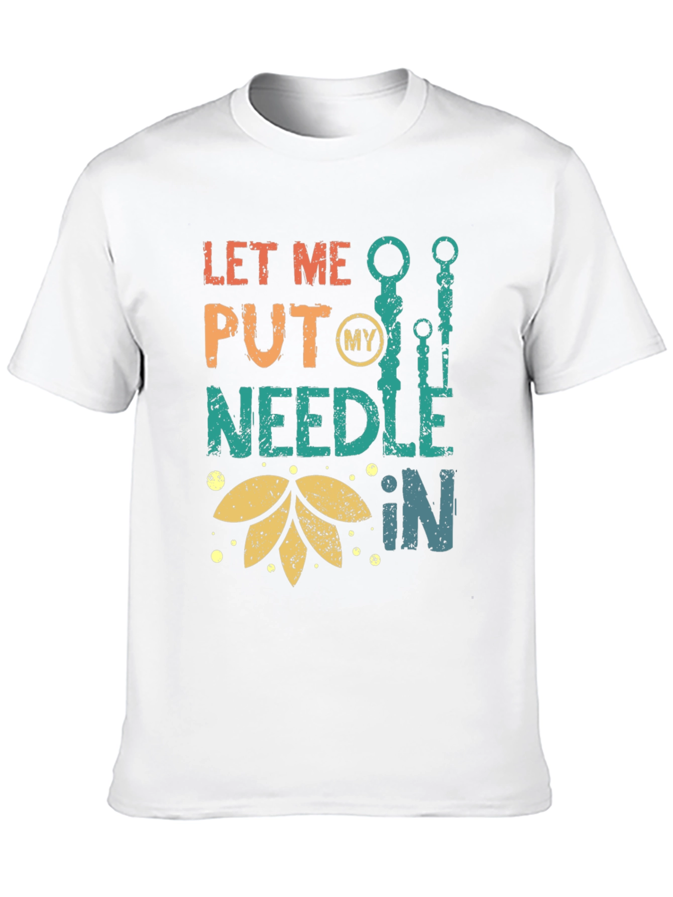 Let Me Put My Needle In T-Shirt