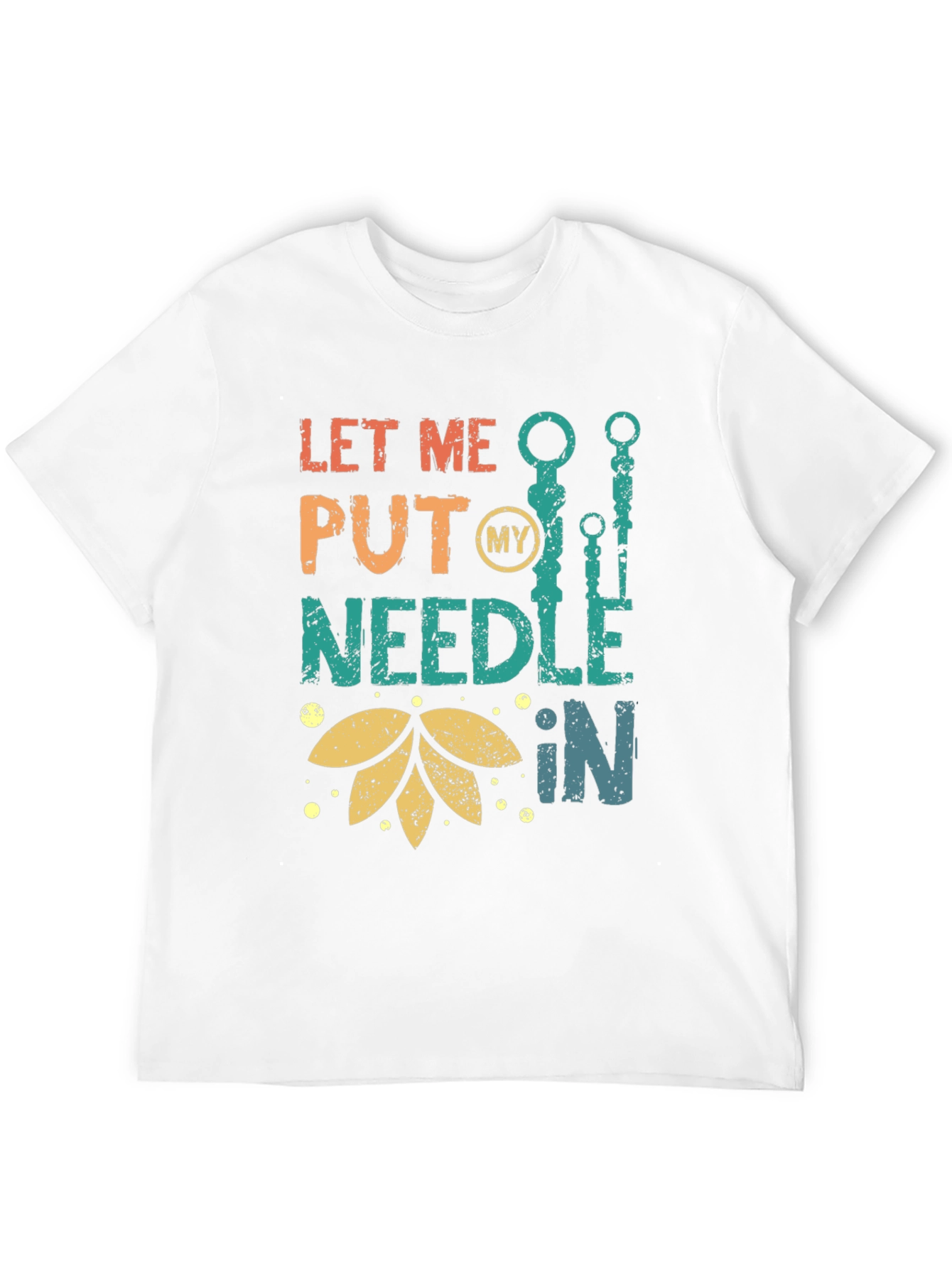 Let Me Put My Needle In T-Shirt