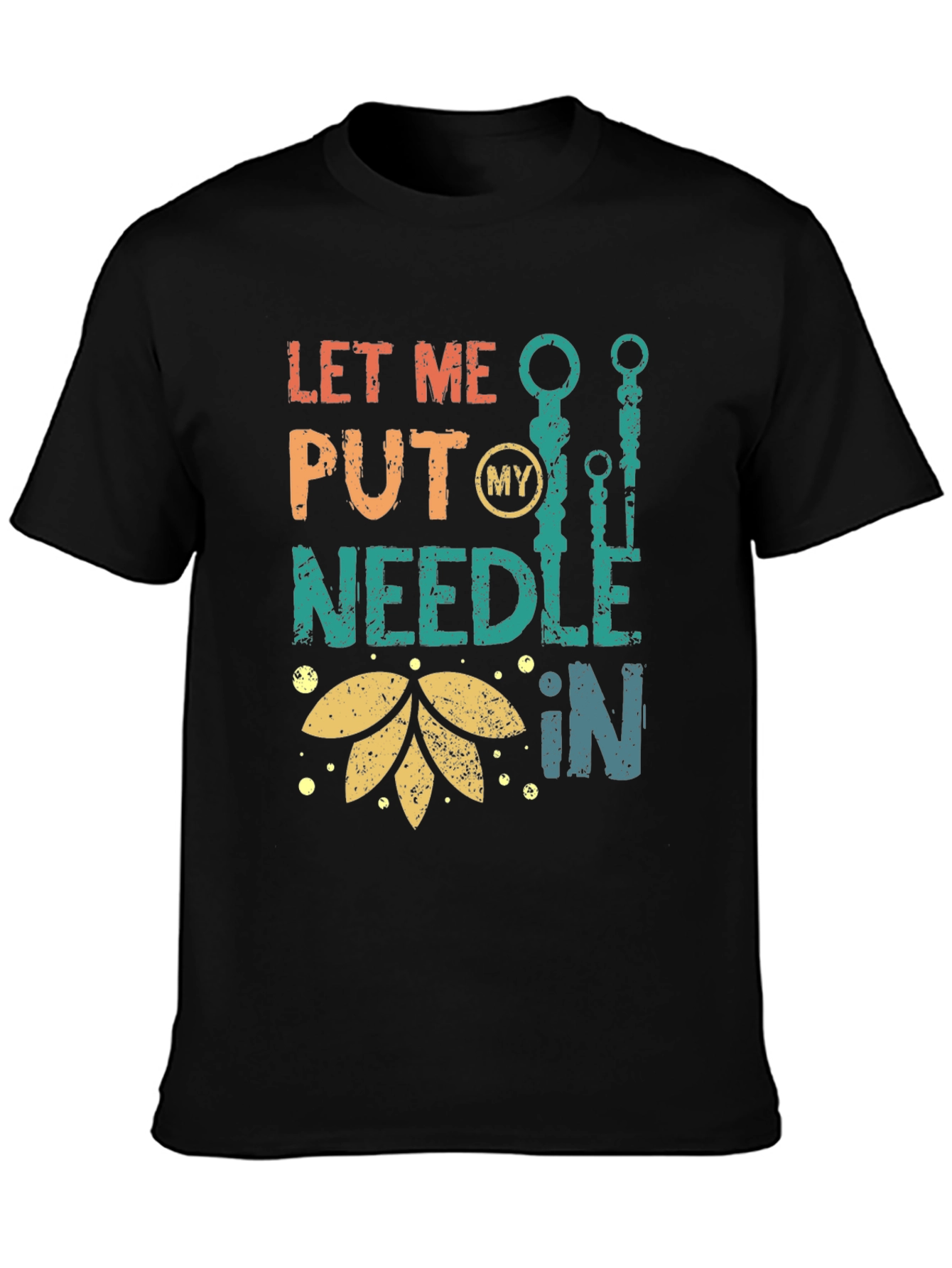 Let Me Put My Needle In T-Shirt
