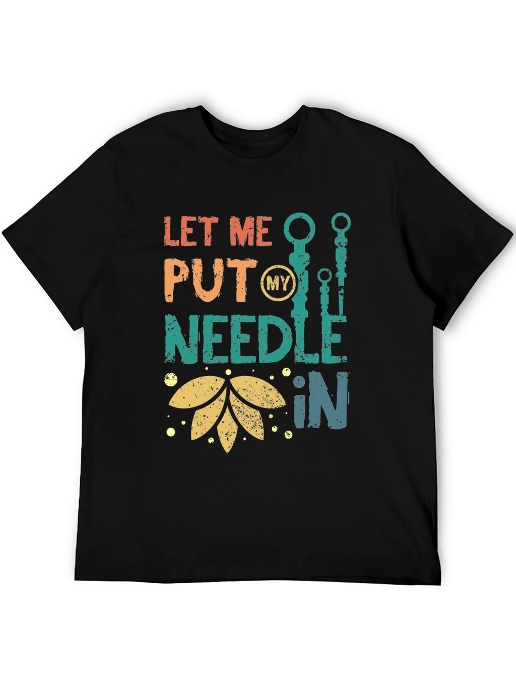 Let Me Put My Needle In T-Shirt