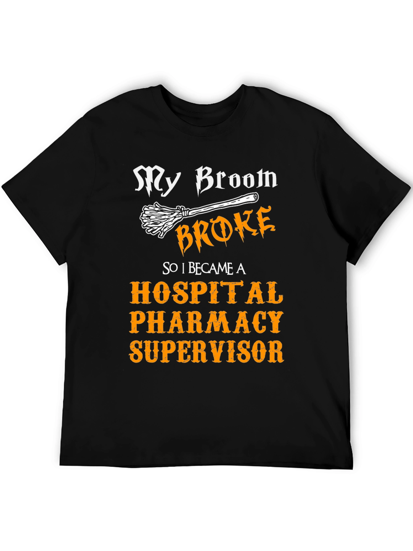 My Broom Broke Hospital Pharmacy Supervisor T-Shirt