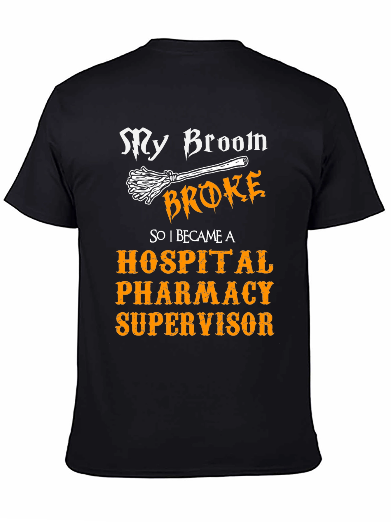 My Broom Broke Hospital Pharmacy Supervisor T-Shirt