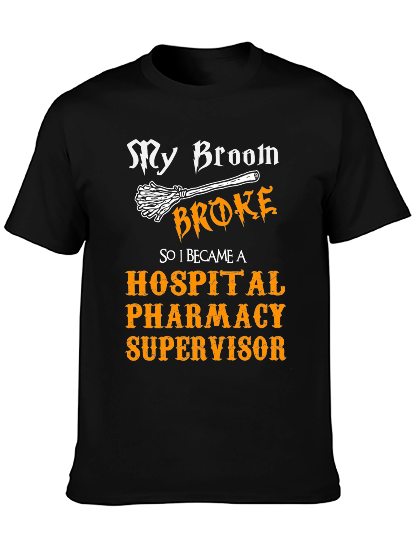 My Broom Broke Hospital Pharmacy Supervisor T-Shirt