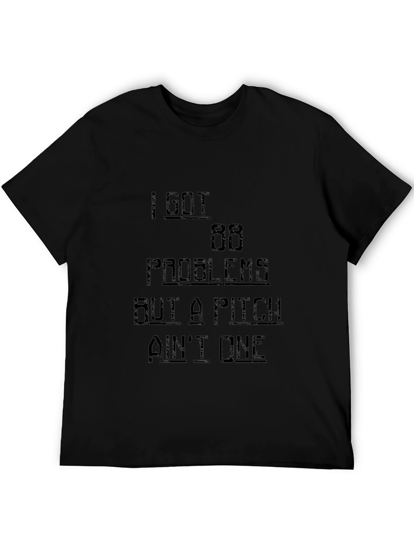 I Got 99 Problems Funny T-Shirt - Black