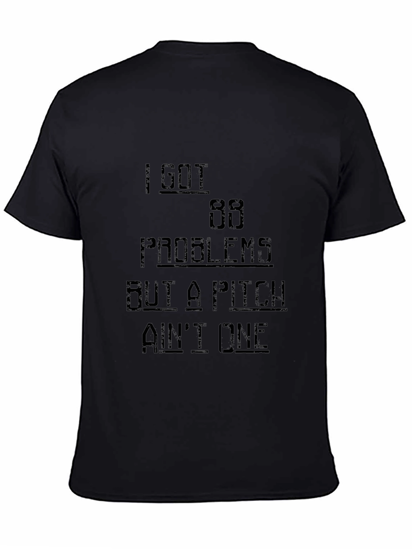 I Got 99 Problems Funny T-Shirt - Black
