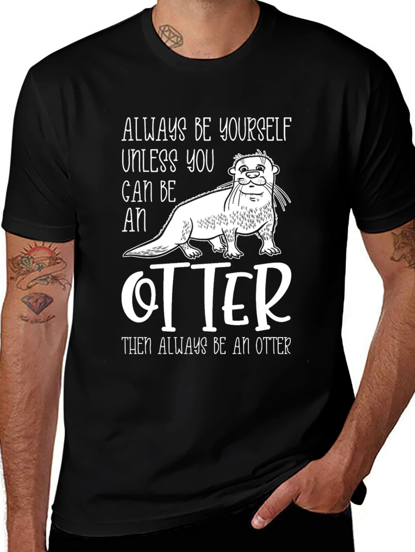 Always Be Yourself Unless You Can Be An Otter T-Shirt