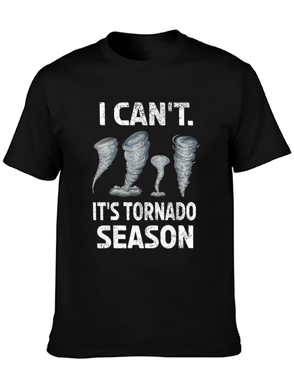 I Cant. Its Tornado Season T-Shirt