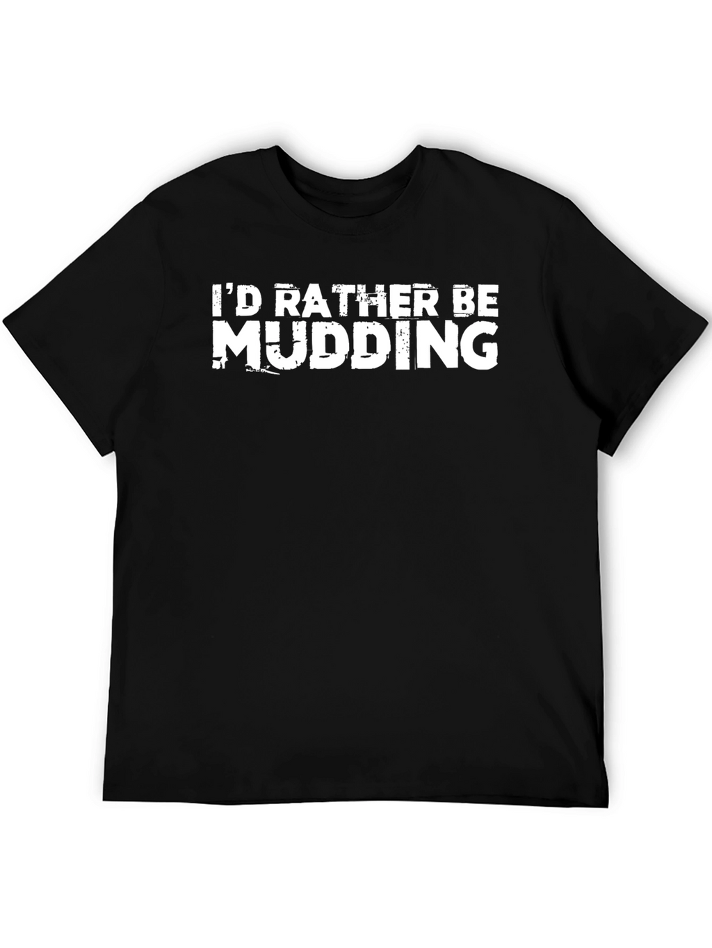 Id Rather Be Mudding Black T-Shirt